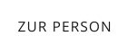 ZUR PERSON